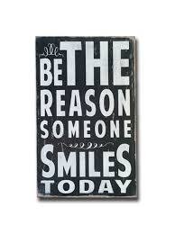 Black And White Signs With Words Be The Reason Someone Smiles Wood Signs Home Decor Painted Wood Signs Word Art Sign