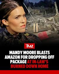 ICYMI: Mandy Moore took Amazon to task after one of the company's drivers  delivered a package to the home of the star's in-laws, which was burned to  the ground in the Los