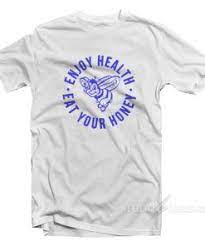 Check spelling or type a new query. Enjoy Health Eat Your Honey T Shirt Trendstees Com