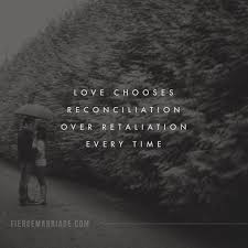 Retaliation quotes are certainly quotable for movie fans. Love Chooses Reconciliation Over Retaliation Every Time Christian Marriage Quotes