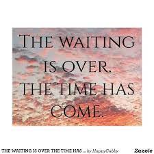 The Waiting Is Over The Time Has Come Quote Postcard Over It Quotes Postcard Quotes