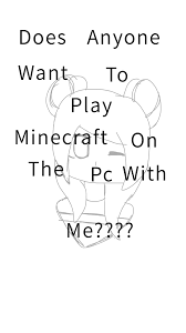 Minecraft fans who play on xbox and windows pcs can now team up with. Does Anyone Wanna Play Minecraft Bonnie255 Illustrations Art Street