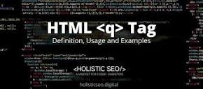 HTML <q> Tag Definition, Usage and Examples - Holistic SEO
