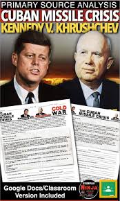 Cuban Missile Crisis Kennedy V Khrushchev Primary Source Analysis Cold War In 2020 Cuban Missile Crisis History Lesson Plans Teaching American History