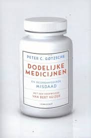 Het Boek Van Peter Gotzsche Is Bekroond Met De British Medical Association S Book Award Bert Keizer Heeft Het Voorwoord Bij De Neder Medicijnen Misdaad Boeken