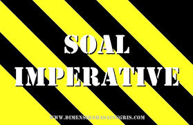 Soal imperative sentence pilihan ganda. Contoh Soal Imperative Dan Jawaban Dimensi Bahasa Inggris