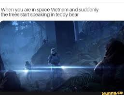 When You Are In Space Vietnam And Suddenly The Trees Start Speaking In Teddy Bear Ifunny Star Wars Humor Star Wars Memes Star Wars Jokes