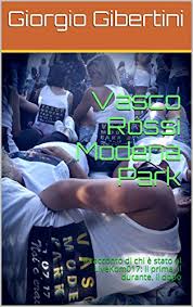 D'altronde con modena park, vasco rossi non solo è riuscito ad emozionare 10 milioni di persone, ma ha anche consentito a moltissime persone di guadagnare. Vasco Rossi Modena Park Il Racconto Di Chi E Stato Al Livekom017 Il Prima Il Durante Il Dopo Italian Edition Kindle Edition By Gibertini Giorgio Vari Autori Arts Photography Kindle
