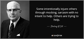Sterling W Sill Quote Some Intentionally Injure Others Through Mocking Sarcasm With No Intent
