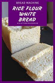 Gluten Free Rice Flour White Bread For The Bread Machine Recipe Gluten Free Recipes Bread Gluten Free Rice Bread Machine