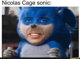 Sonic loves cage, but will cage ever feel the same way? Nicolas Cage Sonic Ifunny