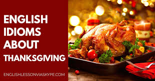 Maybe you would like to learn more about one of these? Idioms And Phrases Related To Thanksgiving English With Harry