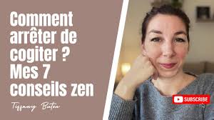 Comment arrêter de cogiter ? Mes 7 conseils pour libérer son esprit