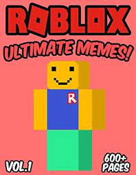 25 best memes about memes roblox memes roblox memes. Roblox Ultimate Unofficial Roblox Memes Funny Jokes 2017 Roblox Memes Ultimate Memes Memes For Kids Memes Free Roblox Books Diary Of A Roblox Noob Memes By Dab Memes