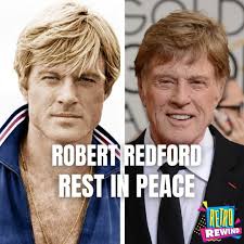 Rest in Peace, Robert Redford. I just got word that Robert Redford has  passed away at 89. This stuns me because his is one of those names that has  been around for