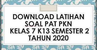 Soal ke nu an kelas 7 semester 2. Download Contoh Soal Pat Pkn Kelas 7 K13 Semester 2 Tahun 2020 Beritapppk Com