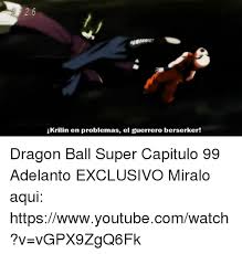 Estoy decidido a aumentar mi. 25 Best Memes About Dragon Ball Super Capitulo 99 Dragon Ball Super Capitulo 99 Memes