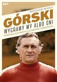 Kazimierz klaudiusz górski, né le 2 mars 1921 à lwów en ukraine et mort le 23 mai 2006, est un footballeur polonais (attaquant, notamment au legia varsovie). Gorski Wygramy My Albo Oni Miroslaw Wlekly Ksiazka W Swiatksiazki Pl