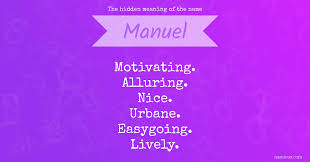 The Hidden Meaning Of The Name Manuel Namious