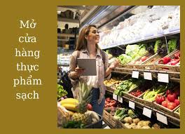Chia sẻ kế hoạch mở cửa hàng thực phẩm sạch với 5 bước - Kệ siêu thị VNT JSC