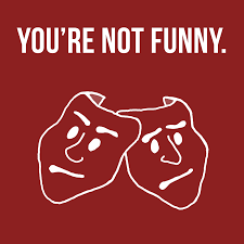 If they did not make audiences laugh most of the time, they wouldn't get hired. You Re Not Funny Himalaya