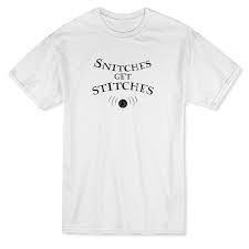 An old piece of advice that still rings true today.indicating that somebody who snitches on somebody else shall reap the fit punishment. Tee Bangers Snitches Get Stitches Graphic Quote Men S T Shirt Walmart Com Walmart Com