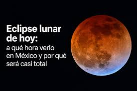 Eclipse lunar de hoy: a qué hora verlo en México y por qué será casi total