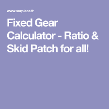 fixed gear calculator ratio skid patch for all cool