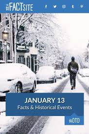 January 13 Facts Historical Events On This Day The Fact Site