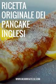 La Ricetta Originale Dei Pancake Inglesi Quelli Sottili Ricette Inglese Ricetta Pancake Facile Ricette Per La Colazione