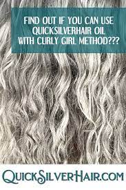 Is Quicksilverhair Oil Curly Girl Approved Curly Girl Method Curly Girl Curly Silver Hair