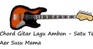 Chord Gitar Lagu Ambon Satu Tetes Aer Susu Mama Calonpintar Com