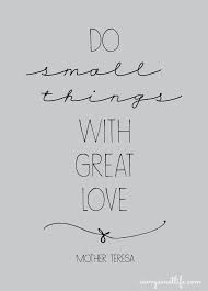 Do Small Things With Great Love Free Printable Mother Theresa Quotes Mother Quotes Great Love Quotes