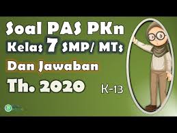 Bagi bapak dan ibu guru smp sebentar lagi akan memasuki akhir semester ganjil atau gasal, biasanya akan disibukkan dengan membuat soal untuk ujian akhir semester (uas) atau di kurikulum 2013 dinamakan pas (penilaian akhir semester). Soal Pas Pkn Smp Kelas 7 Dan Jawaban Part 1 Youtube