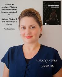 É com imensa gratidão que apresento a vocês a Dra. Vanessa Sanders, autora  convidada no livro Método Pilates: A Arte de Esculpir o corpo