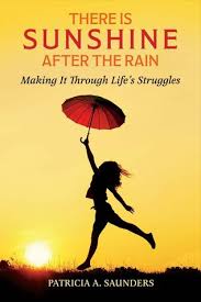 There Is Sunshine After The Rain Making It Through Life S Struggles By Patricia A Saunders