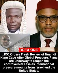 🚨BREAKING:...ICC Orders Fresh Review of Nnamdi Kanu Case After Global  Pressure.. ...Plans are underway to reopen the controversial case as  international pressure mounts from Israel and the United States. ...Sources  say the
