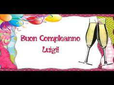 Happy Birthday Luigi Buon Compleanno Luigi Youtube Buon Compleanno Auguri Di Buon Compleanno Immagini Di Buon Compleanno