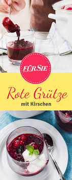 Beeren Grutze Mit Kirschen Kirschen Einkochen Kirschen Rezepte Rote Grutze Rezept
