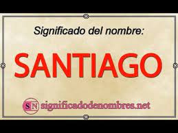 Significado De Santiago Que Significa Santiago Youtube