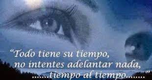 Frases Pensamientos Reflexiones Y Mucho Mas Todo Tiene Su Tiempo Frases Sabias Tiempos Frases