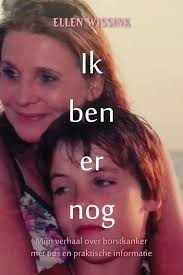 Ik ben er nog Mijn verhaal over borstkanker, met tips en praktische  informatie