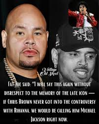 The altercation between Rihanna and Chris Brown significantly altered the  course of his career. Fat Joe commented, "If Chris Brown never got into the  controversy with Rihanna, we would be calling him