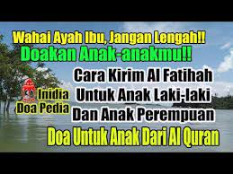 Jangan Lengah Wahai Ayah Ibu Cara Mendoakan Anak Doa Untuk Anak Dari Al Quran Dan Kirim Fatihah Youtube Doa Quran Kekuatan Doa