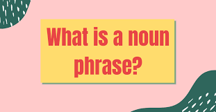 When this happens, we drop the comma that would normally follow the appositive phrase. A Detailed Guide To Master Noun Phrases In English Easily