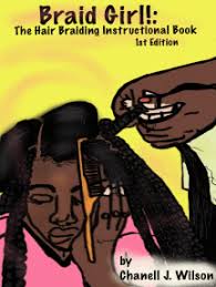 Braid Girl!: The Hair Braiding Instructional Book by Chanell J. Wilson  (Ebook)