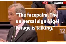 We would have done it without a single bullet being fired. This Is What Facepalm Mep Was Thinking When Nigel Farage Started Speaking