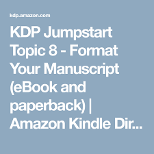 Kdp Jumpstart Topic 8 Format Your Manuscript Ebook And Paperback Amazon Kindle Direct Publishin Amazon Kindle Direct Publishing Kindle Reading Paperbacks