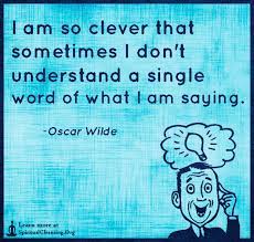 I Am So Clever That Sometimes I Don T Understand A Single Spiritualcleansing Org Love Wisdom Inspirational Quotes Images