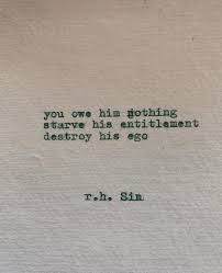 R H Sin On Instagram Destroy His Ego Let Him Go You Are Not Obligated To Invest Your Love Into Someone Who L Go For It Quotes Ego Quotes Letting Go Of